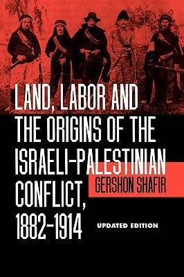 Land, Labor and the Origins of the Israeli-Palestinian Conflict, 1882-1914, Updated Edition book cover