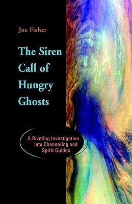The Siren Call of Hungry Ghosts: A Riveting Investigation Into Channeling and Spirit Guides