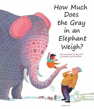 How Much Does the Gray in an Elephant Weigh? book cover