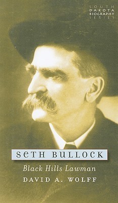 Seth Bullock: Black Hills Lawman by David A. Wolff | Goodreads