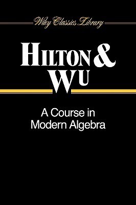 A Course in Modern Algebra by Peter J. Hilton | Goodreads
