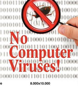 No Computer Viruses: N o Anti-virus Software Needed by Various | Goodreads