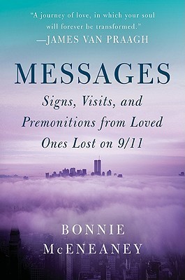 Messages: Signs, Visits, and Premonitions from Loved Ones Lost on 9/11 ...