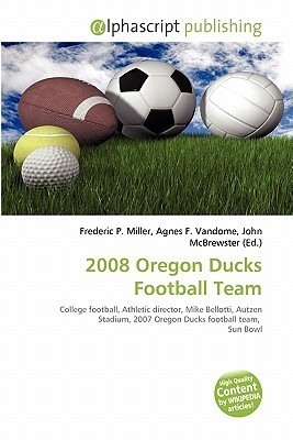 2008 Oregon Ducks Football Team by Frederic P. Miller Goodreads