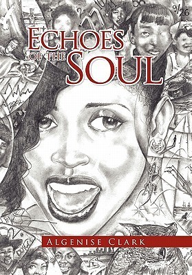 Echoes of the Soul by Algenise Clark | Goodreads