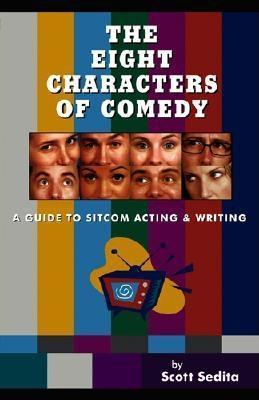 The Eight Characters of Comedy: Guide to Sitcom Acting And Writing