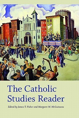 The Catholic Studies Reader by James T. Fisher | Goodreads