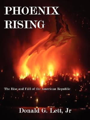 Phoenix Rising: The Rise and Fall of the American Republic by Donald G ...