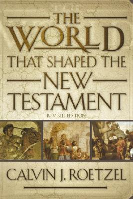 The World That Shaped the New Testament, Revised Edition