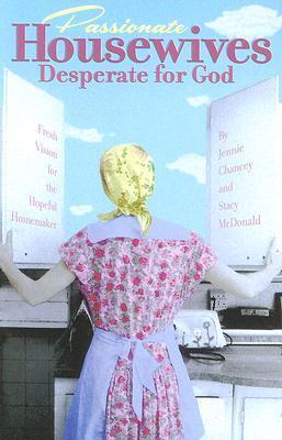 Cover of Passionate Housewives Desperate for God: Fresh Vision for the Hopeful Homemaker