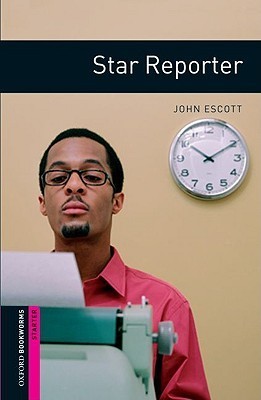 Oxford Bookworms Library: Star Reporter: Starter: 250-Word Vocabulary