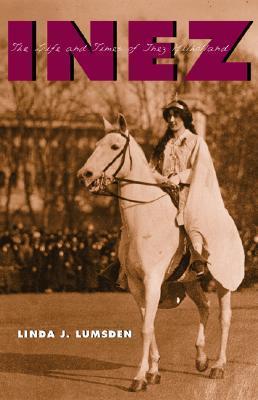 Inez: The Life and Times of Inez Milholland