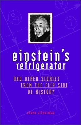 Einstein's Refrigerator and Other Stories from the Flip Side of History