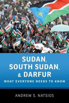 Sudan, South Sudan, and Darfur: What Everyone Needs to Know by Andrew S