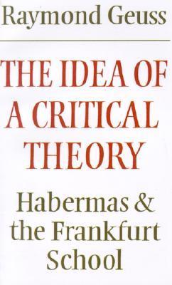The Idea of a Critical Theory: Habermas and the Frankfurt School