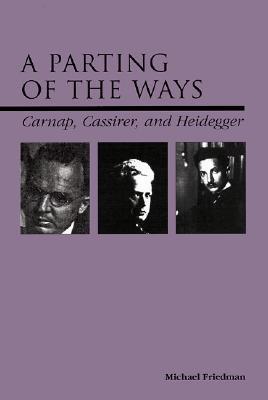 A Parting of the Ways: Carnap, Cassirer, and Heidegger