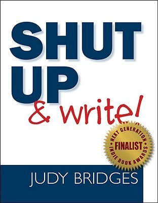 Shut Up Write By Judy Bridges Goodreads