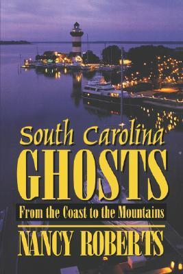 South Carolina Ghosts: From the Coast to the Mountains by Nancy Roberts ...