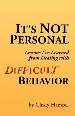 It's Not Personal: Lessons I've Learned from Dealing with Difficult ...