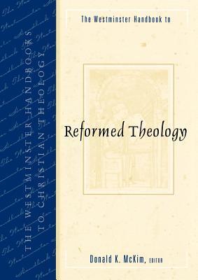 The Westminster Handbook to Reformed Theology by Donald K. McKim | Goodreads