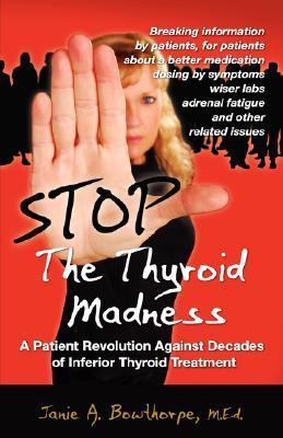 Stop the Thyroid Madness: A Patient Revolution Against Decades of Inferior Treatment