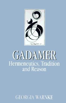 Gadamer: Hermeneutics, Tradition, and Reason