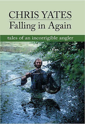Falling in Again: Tales of an Incorrigible Angler