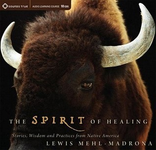 The Spirit of Healing: Stories, Wisdom and Practices from Native America