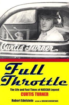 Full Throttle: The Life and Fast Times of Curtis Turner