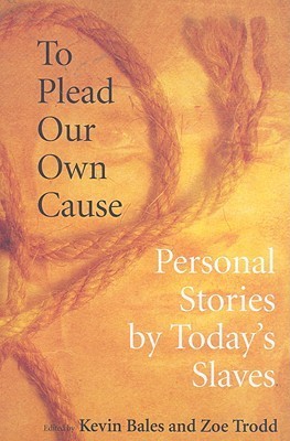 To Plead Our Own Cause: Personal Stories by Today's Slaves