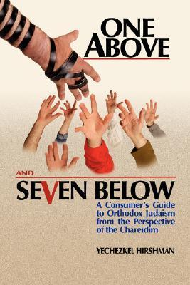 One Above and Seven Below A Consumer's Guide to Orthodox Judaism from