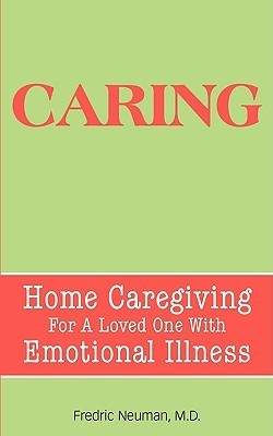 Caring: Home Caregiving for a Loved One with Emotional Illness by ...