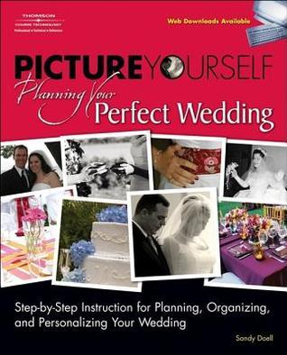 Picture Yourself Planning Your Perfect Wedding by Sandy Doell Goodreads