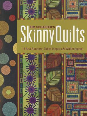 Kim Schaefer's Skinny Quilts: 15 Bed Runners, Table Toppers & Wallhangings