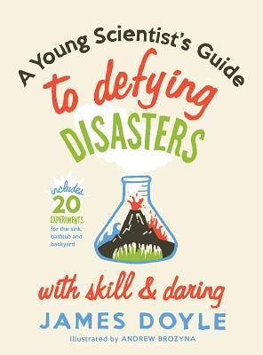 A Young Scientist's Guide to Defying Disasters book cover