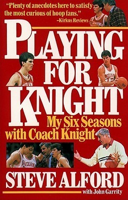 Playing for Knight: My Six Seasons with Coach Knight