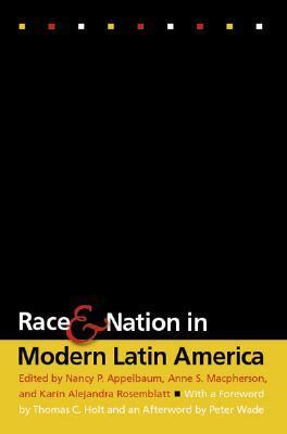 Race and Nation in Modern Latin America by Nancy P. Appelbaum | Goodreads