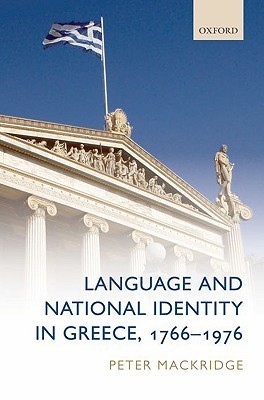Language and National Identity in Greece, 1766-1976 by Peter Mackridge ...