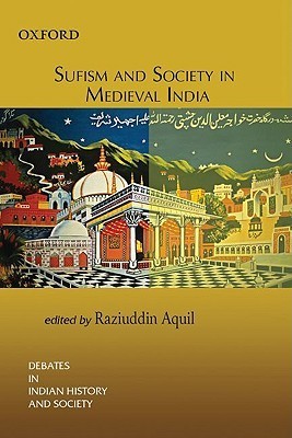 Sufism and Society in Medieval India by Raziuddin Aquil | Goodreads