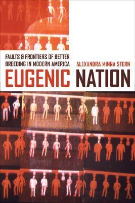 Eugenic Nation: Faults and Frontiers of Better Breeding in Modern America
