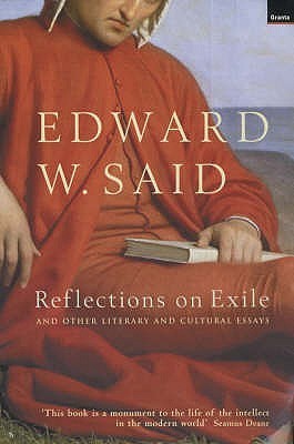 Reflections on Exile : And Other Literary and Cultural Essays by Edward W. Said | Goodreads