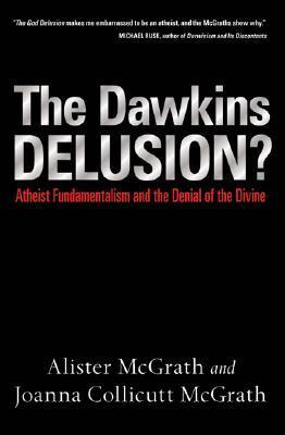 The Dawkins Delusion? Atheist Fundamentalism and the Denial of the Divine book cover