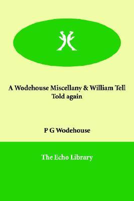 A Wodehouse Miscellany & William Tell Told Again book cover