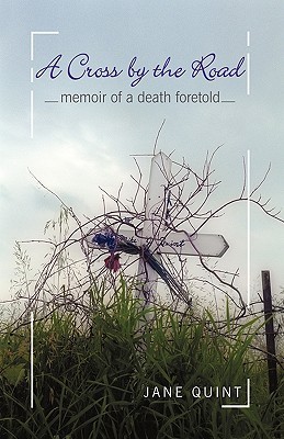 A Cross By The Road Memoir Of A Death Foretold By Jane Quint Goodreads