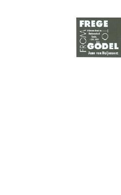 From Frege to Goedel: A Source Book in Mathematical Logic， 1879?1931 (Source Books in the History of the Sciences) From Frege to Gödel; A Source Book in Mathematical Logic