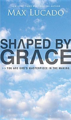 Shaped By Grace: You Are God's Masterpiece in the Making