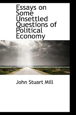 Essays on Some Unsettled Questions of Political Economy book cover