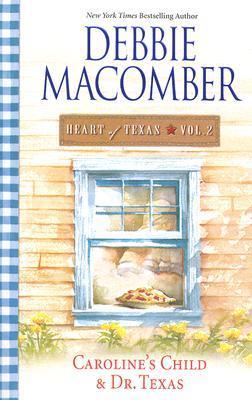 Heart of Texas Volume 2: Caroline's Child / Dr. Texas
