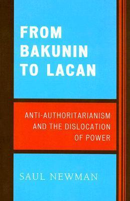 From Bakunin to Lacan: AntiAuthoritarianism and the Dislocation of Power
