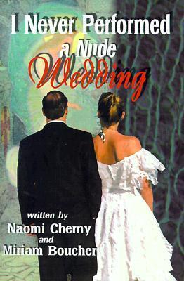 I Never Performed a Nude Wedding by Naomi Cherny | Goodreads
